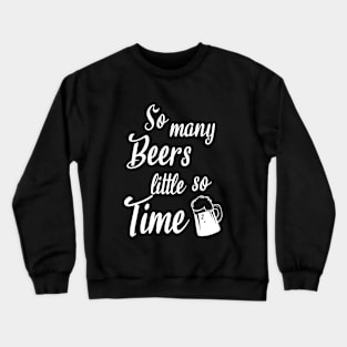 So many beers little so time Crewneck Sweatshirt